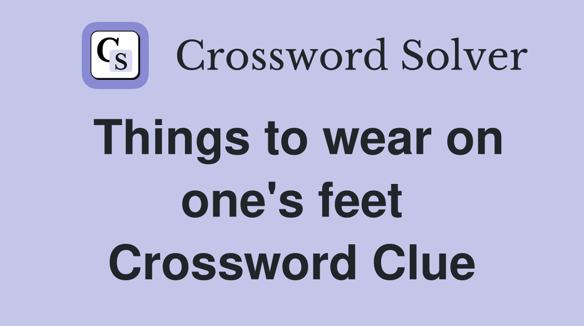 Things to wear on one's feet Crossword Clue Answers Crossword Solver